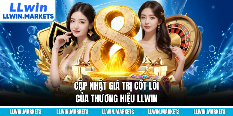 Cập nhật giá trị cốt lõi của thương hiệu LLWIN